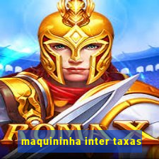 maquininha inter taxas